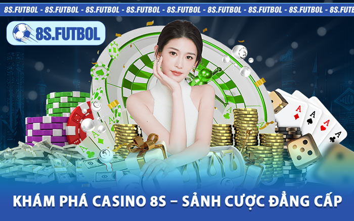Khám Phá Casino 8s – Sảnh Cược Đẳng Cấp 